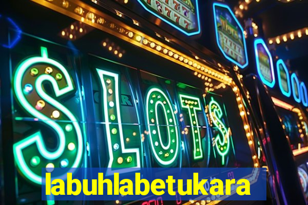 labuhlabetukara