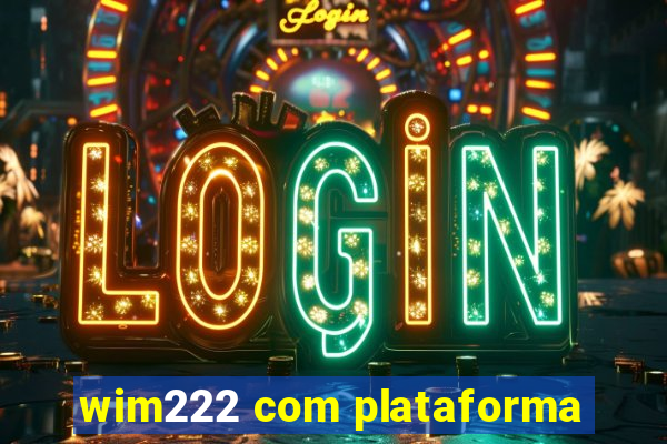 wim222 com plataforma