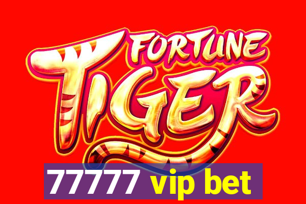 77777 vip bet