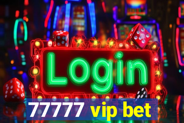 77777 vip bet