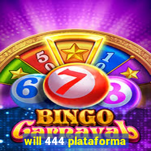 will 444 plataforma