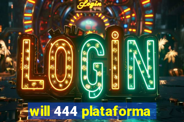 will 444 plataforma
