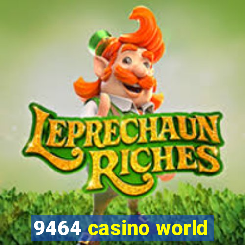 9464 casino world