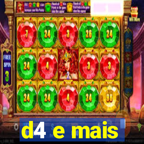 d4 e mais