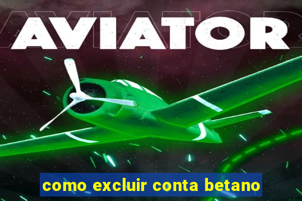 como excluir conta betano
