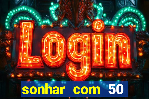 sonhar com 50 reais jogo do bicho