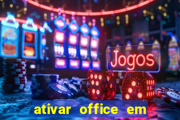 ativar office em 30 segundos