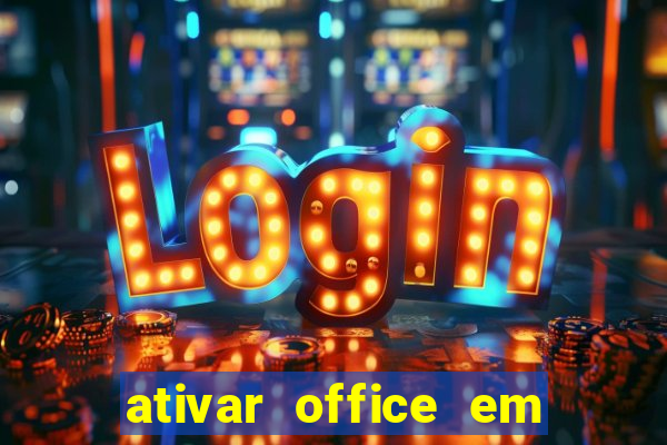 ativar office em 30 segundos