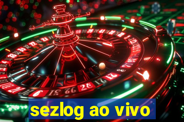 sezlog ao vivo