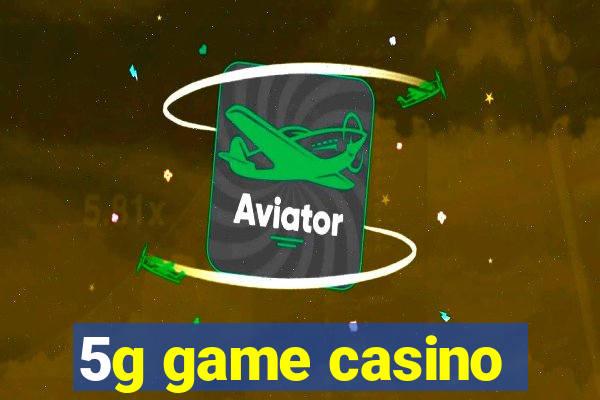 5g game casino
