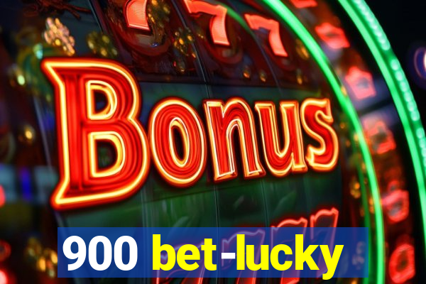 900 bet-lucky