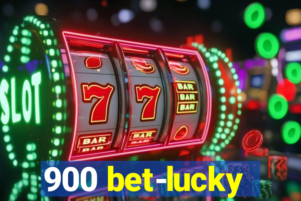 900 bet-lucky