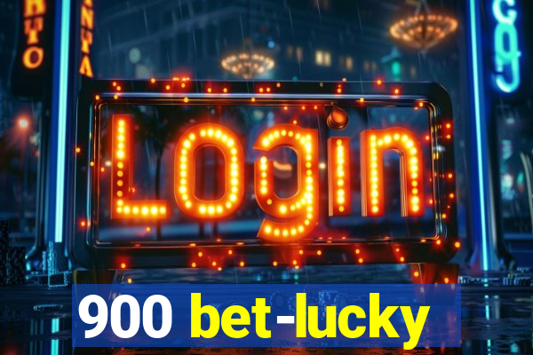 900 bet-lucky