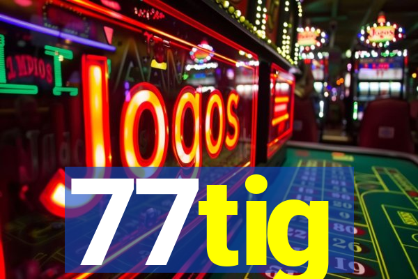 77tig