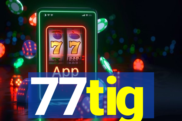 77tig