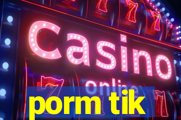 porm tik