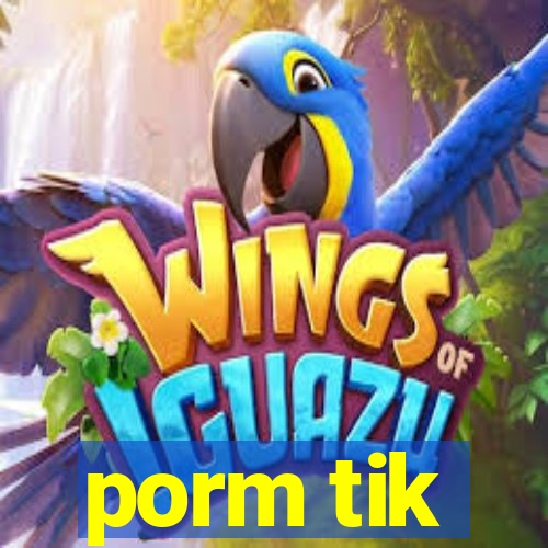 porm tik