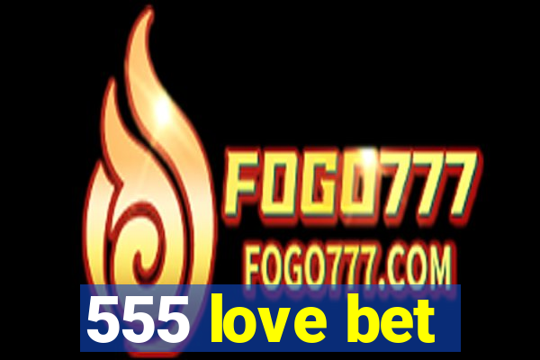 555 love bet