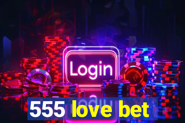 555 love bet