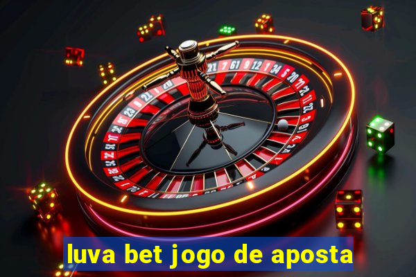 luva bet jogo de aposta