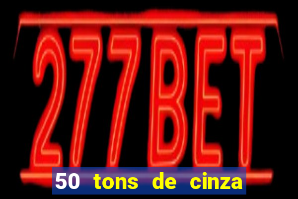 50 tons de cinza completo dublado