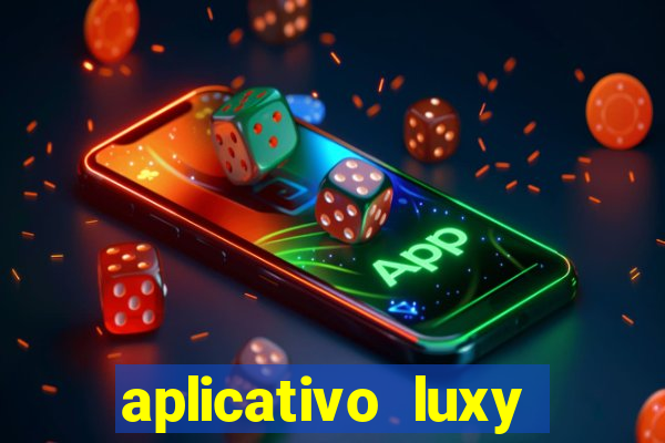 aplicativo luxy como funciona