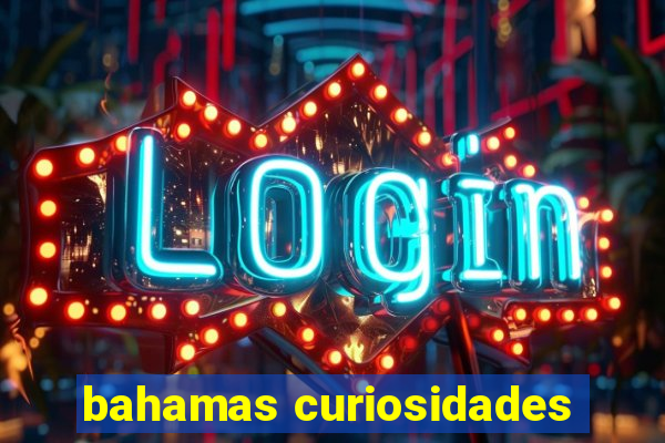 bahamas curiosidades