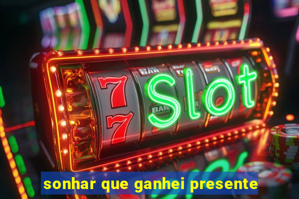 sonhar que ganhei presente
