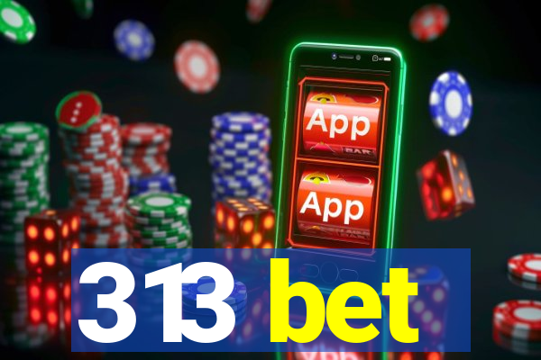 313 bet