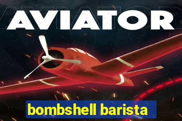 bombshell barista