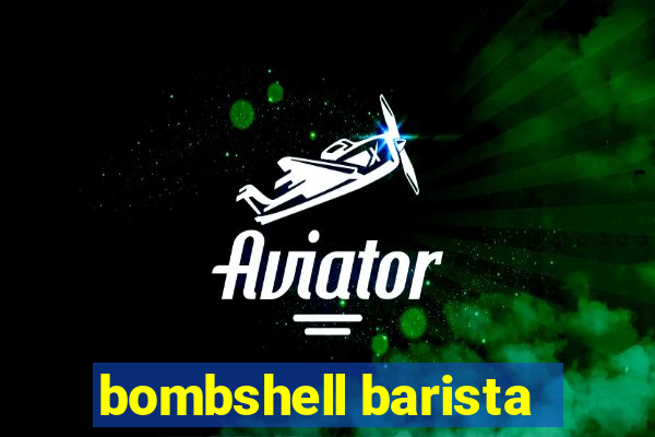bombshell barista