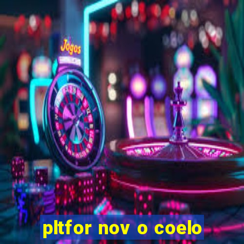pltfor nov o coelo