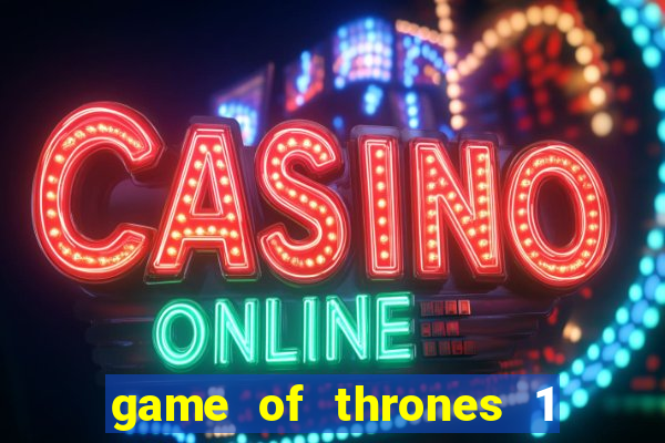 game of thrones 1 temporada online