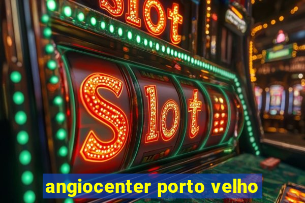 angiocenter porto velho