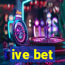 ive bet