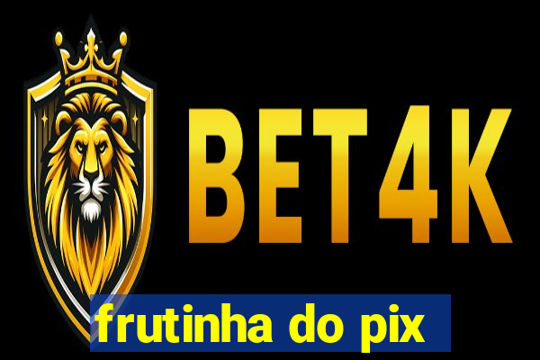 frutinha do pix