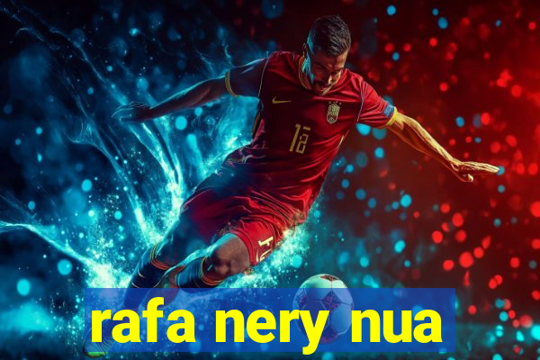 rafa nery nua
