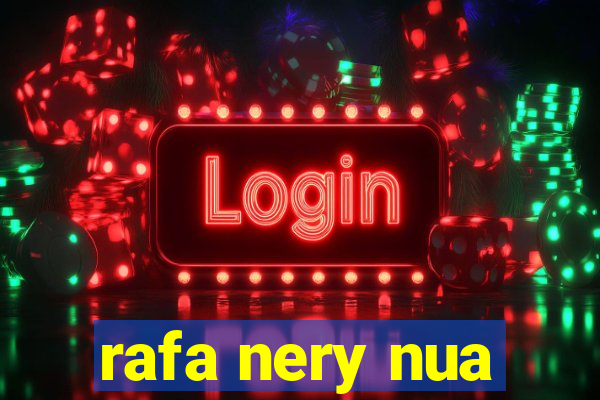 rafa nery nua