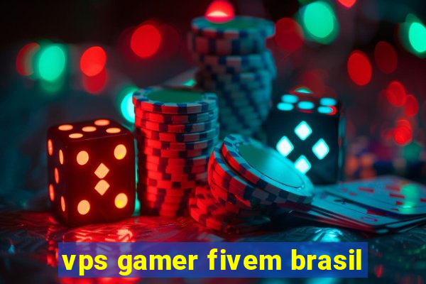 vps gamer fivem brasil