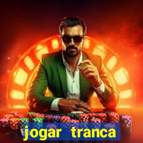 jogar tranca valendo dinheiro