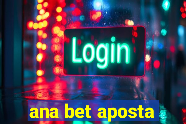ana bet aposta