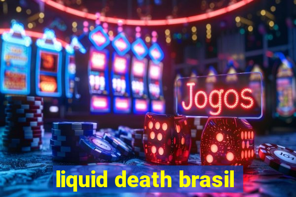 liquid death brasil