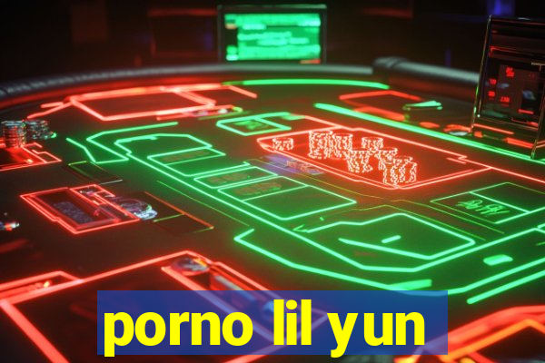porno lil yun