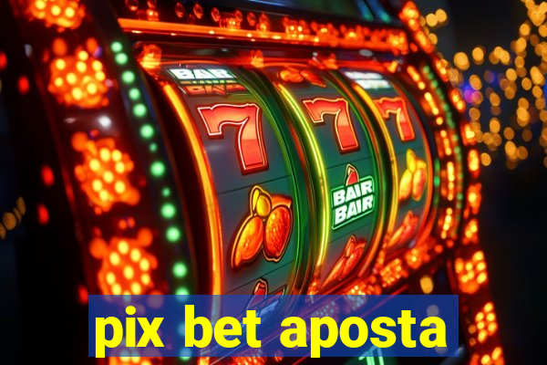 pix bet aposta