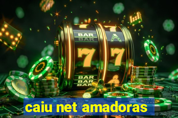 caiu net amadoras