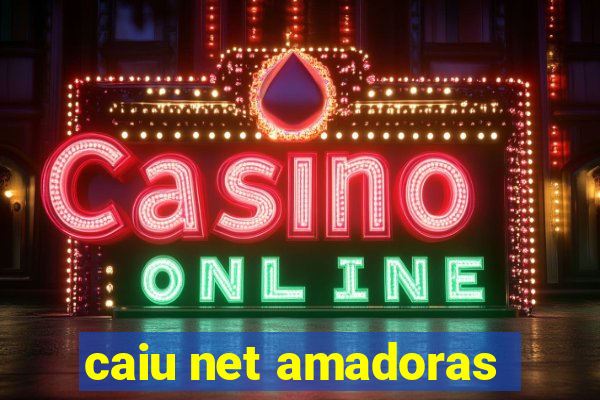 caiu net amadoras