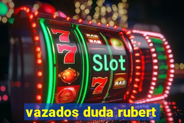 vazados duda rubert