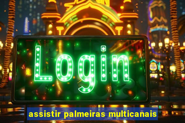 assistir palmeiras multicanais