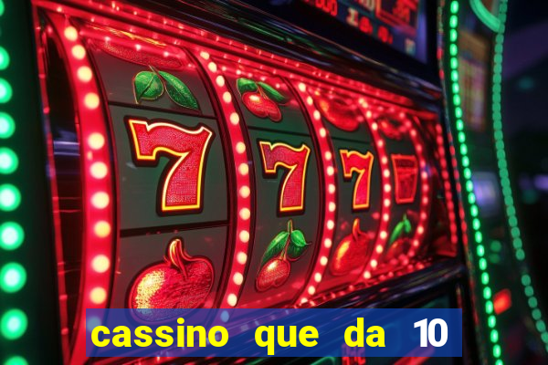 cassino que da 10 reais no cadastro