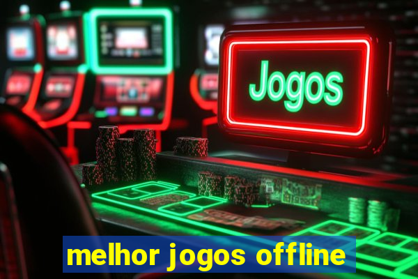 melhor jogos offline